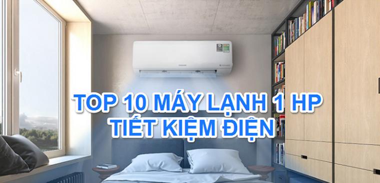 Top 10 máy lạnh 1 HP có inverter tiết kiệm điện, đáng mua cho mùa hè này